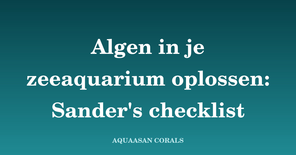 algen zeeaquarium - Aquaasan Corals