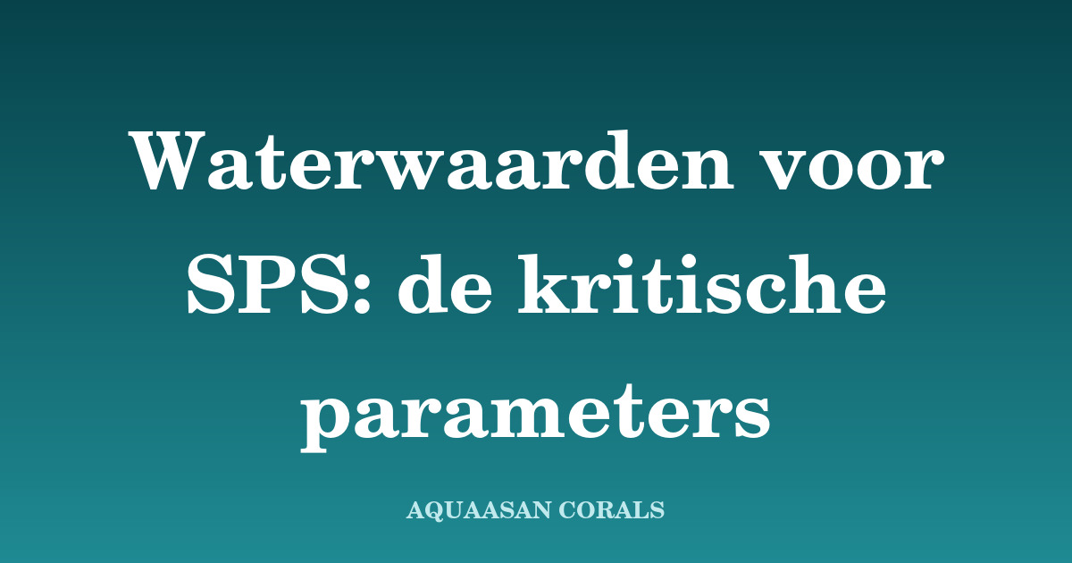 waterwaarden zeeaquarium - Aquaasan Corals