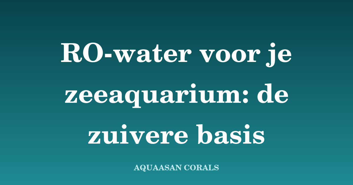 RO water zeeaquarium - Aquaasan Corals